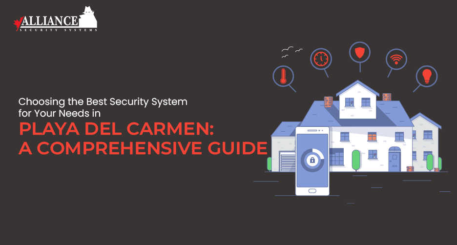 Choosing the Best Security System for Your Needs in Playa del Carmen: A Comprehensive Guide